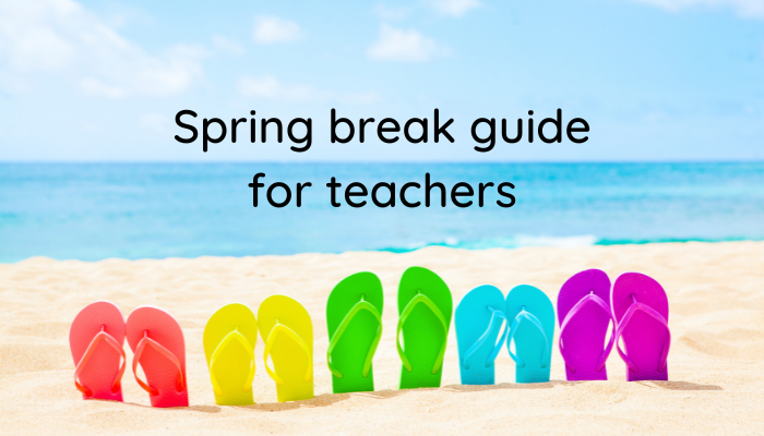 spring break guide for teachers